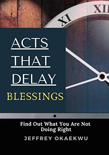 Acts That Delay Blessings: Discover What You're Doing Wrong & How to Fix It | Spiritual Growth & Personal Development Guide for Christians