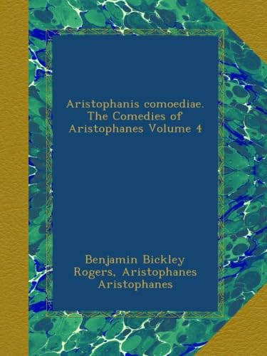 The Comedies of Aristophanes Volume 4 - Ancient Greek Plays for Literature Studies & Theater Performances | Perfect for Classics Students, Drama Clubs & Greek Culture Enthusiasts