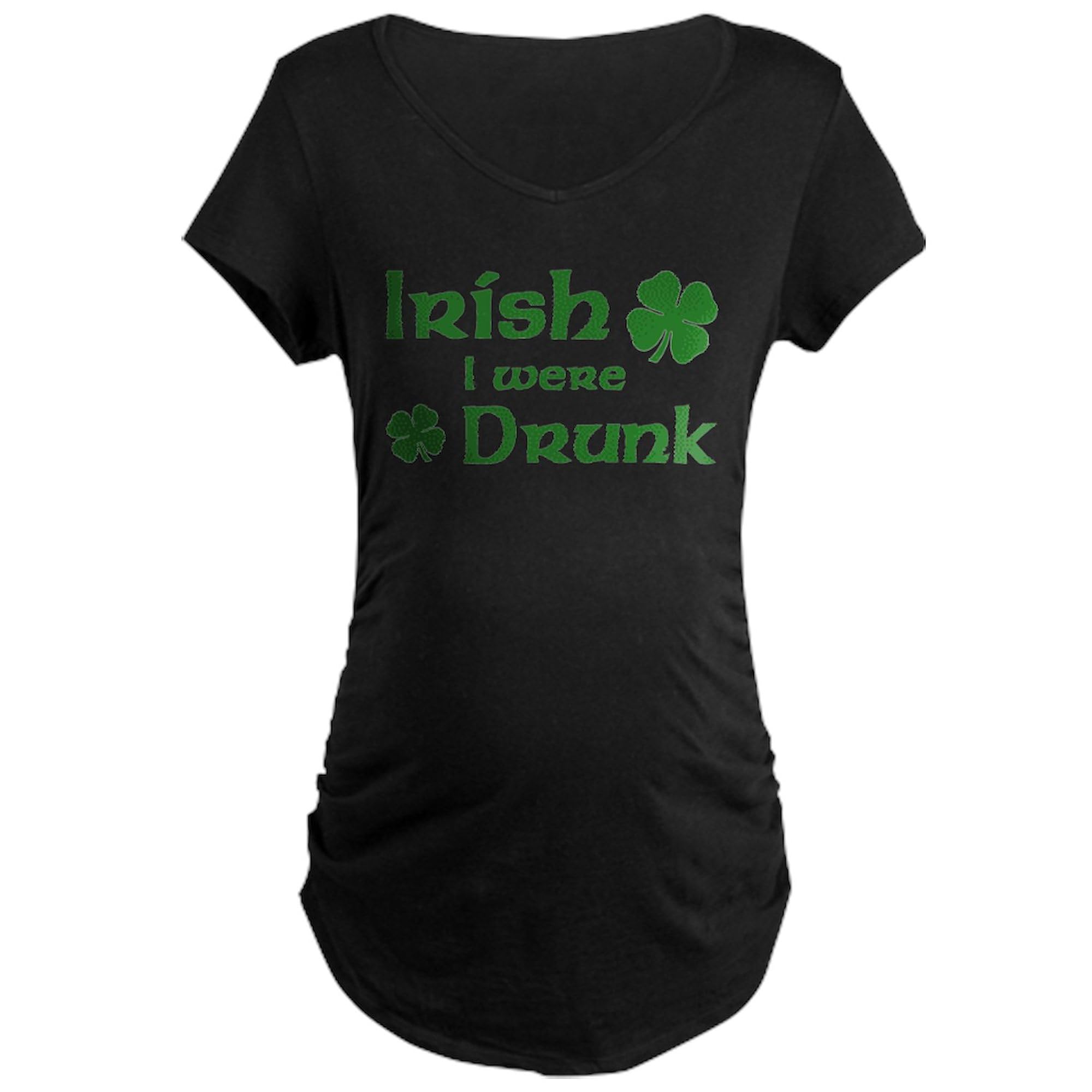 Funny Irish I Were Drunk Maternity T-Shirt - Women's Dark Ruched Side Pregnancy Tee for St. Patrick's Day & Baby Showers