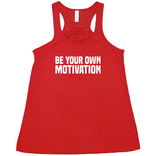 Be Your Own Motivation Shirt - Inspirational Graphic Tee for Women & Men - Gym Workout & Daily Wear Motivational Clothing