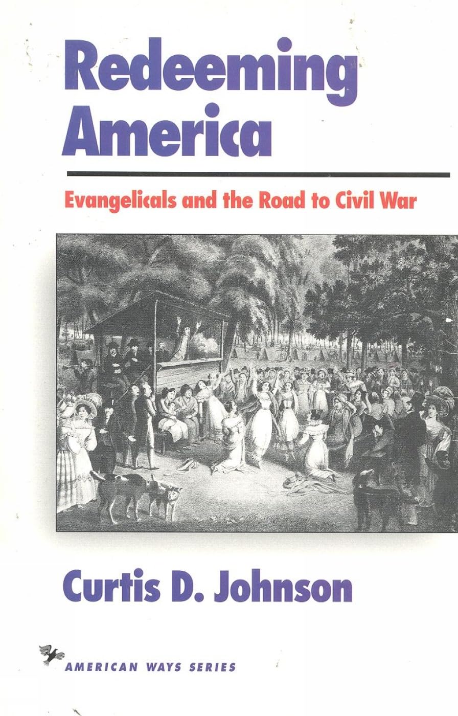 Redeeming America: Evangelicals and the Road to Civil War - Historical Analysis of 19th Century Religious Movements | Perfect for American History Students, Scholars & Civil War Enthusiasts