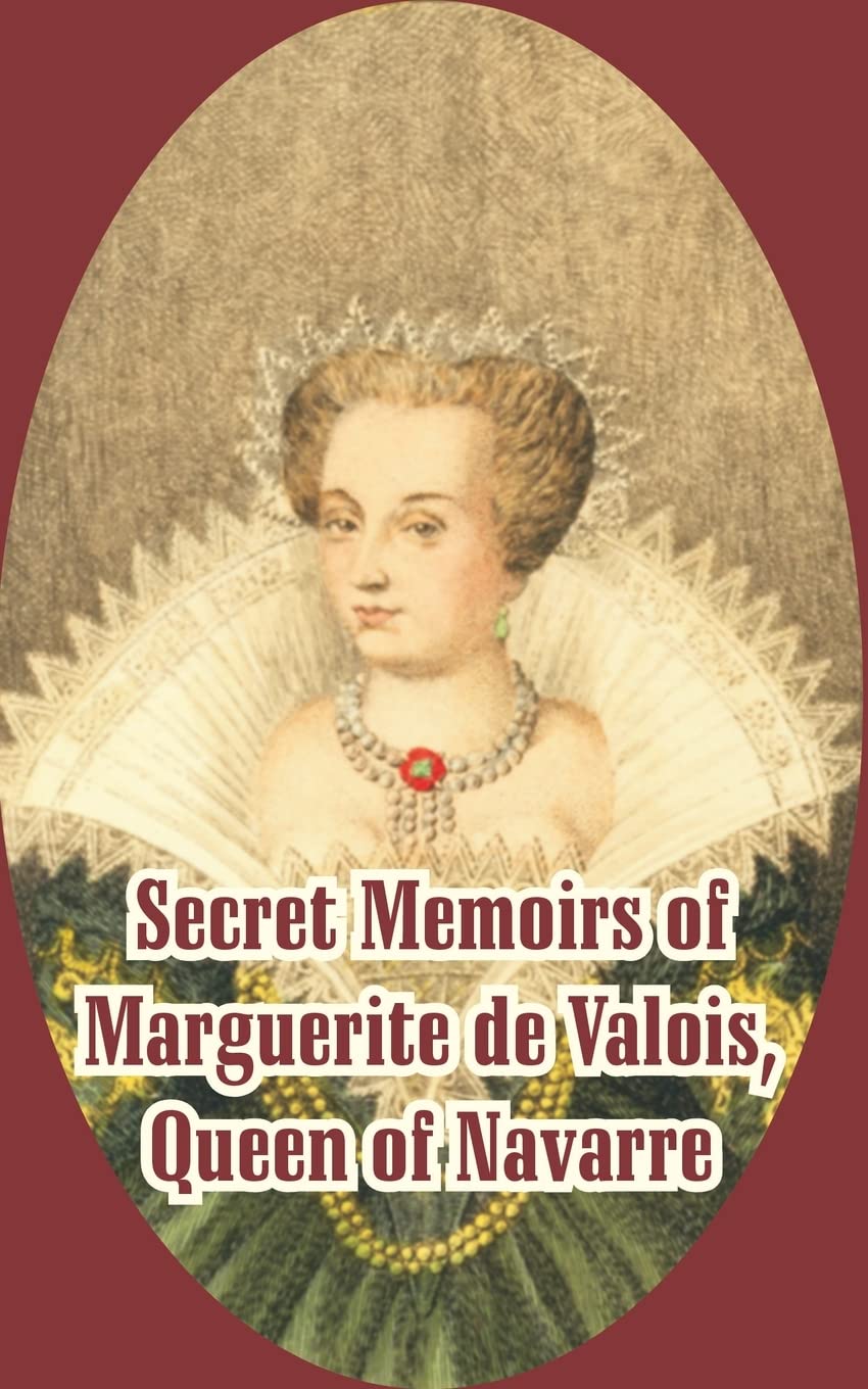 Secret Memoirs of Marguerite de Valois: Queen of Navarre - Historical Biography & Royal Memoir | Perfect for History Enthusiasts & Literature Lovers