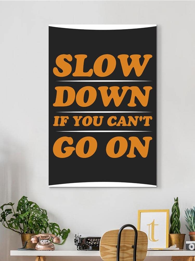 Slow Down If You Can't Go On - Inspirational Motivational Wall Art Canvas Print for Home & Office Decor - Perfect for Living Room, Bedroom or Workspace