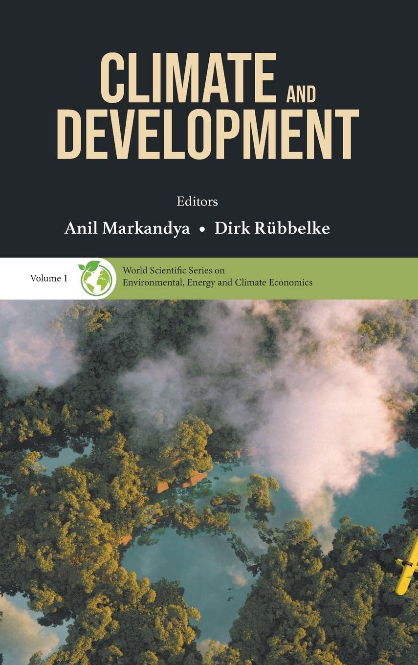 Climate and Development: World Scientific Series on Environmental, Energy and Climate Economics - Essential Reading for Researchers and Policy Makers
