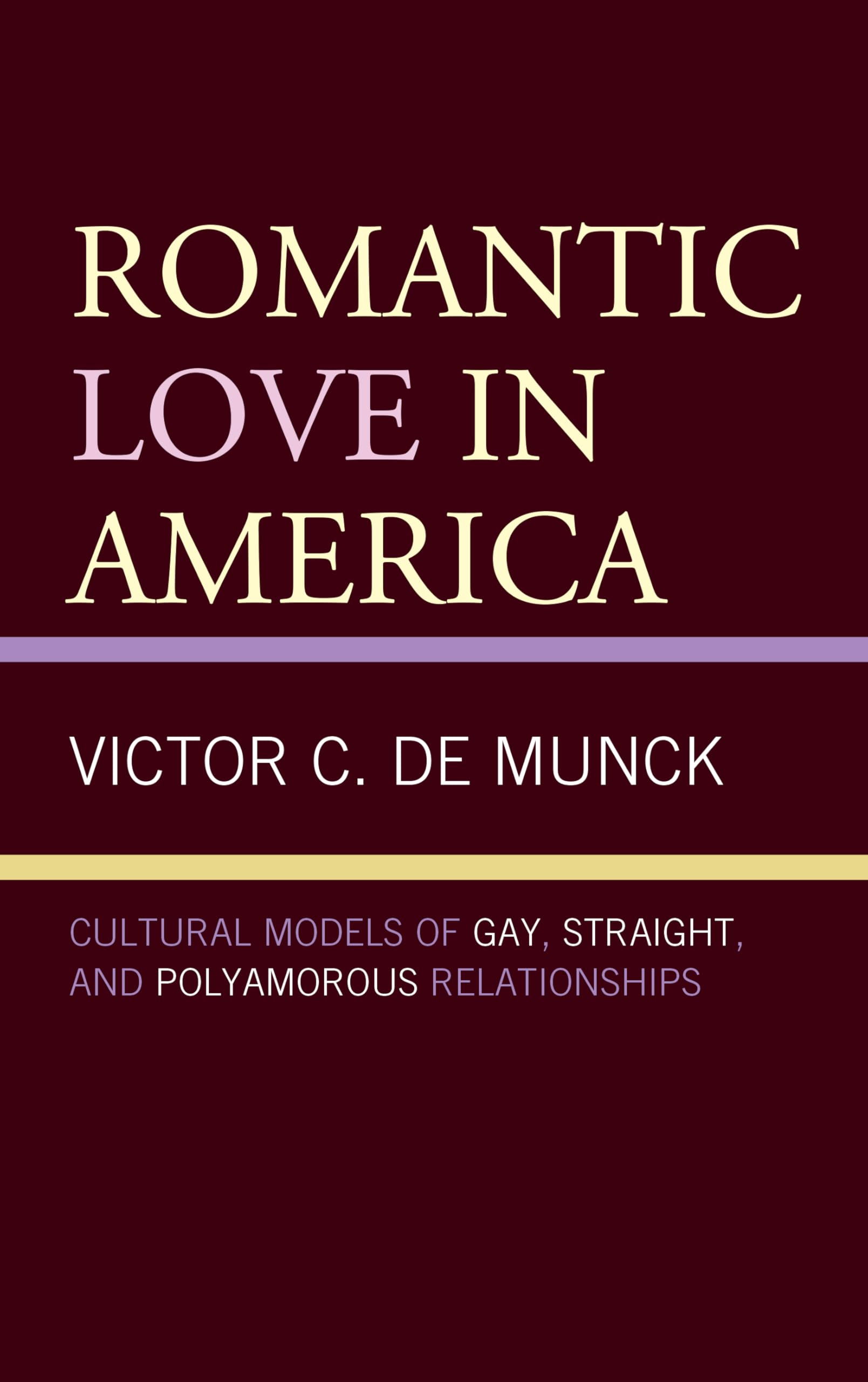 Romantic Love in America: Cultural Models of Gay, Straight & Polyamorous Relationships - Anthropology of Well-Being | Perfect for Sociology Students, LGBTQ+ Studies & Cultural Researchers