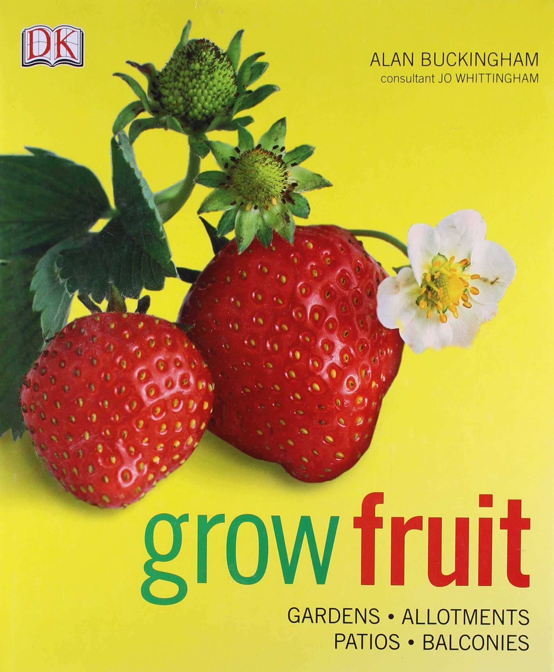 Grow Fruit: A Complete Guide to Home Gardening by Alan Buckingham - Perfect for Beginners, Urban Farming, and Sustainable Living