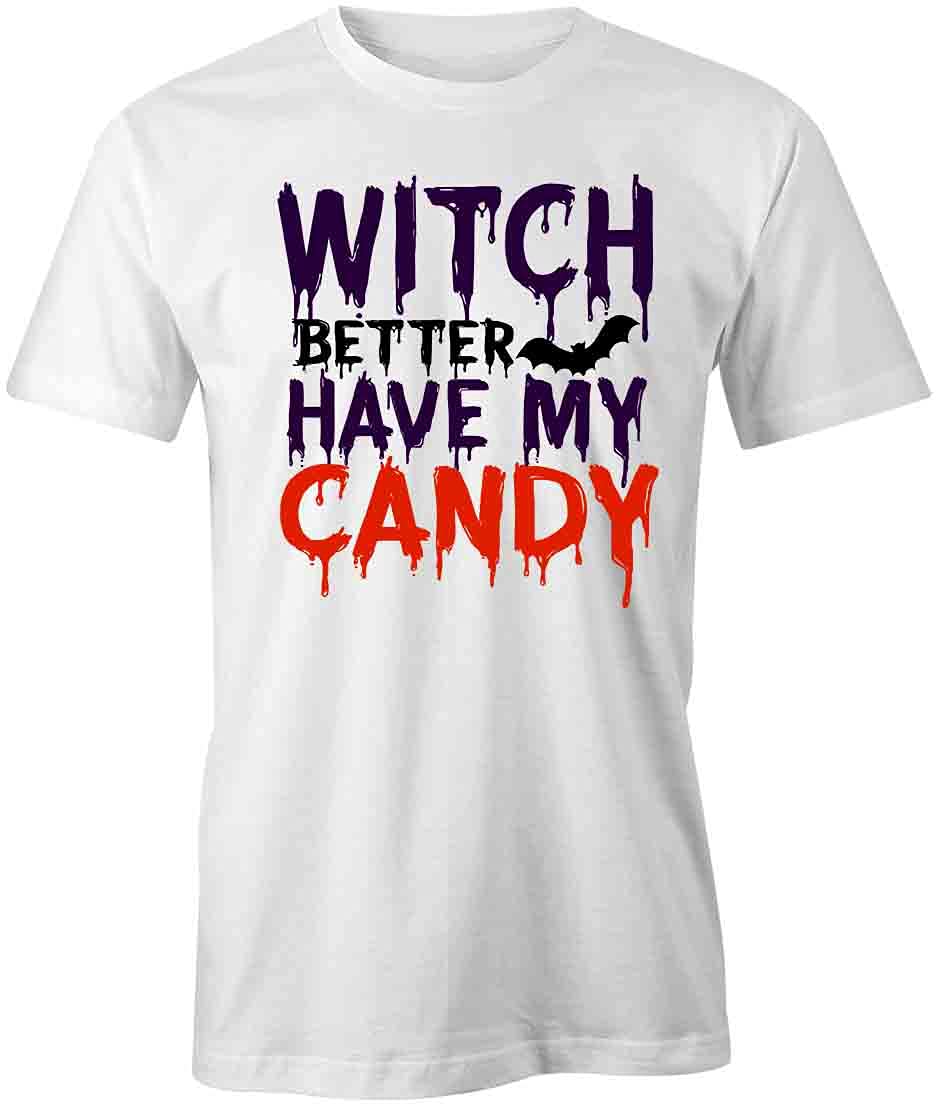 Witch Better Have My Candy T-Shirt | Halloween Graphic Printed Tee for Women & Men | Funny Costume Party Outfit | Cotton Comfortable Casual Wear