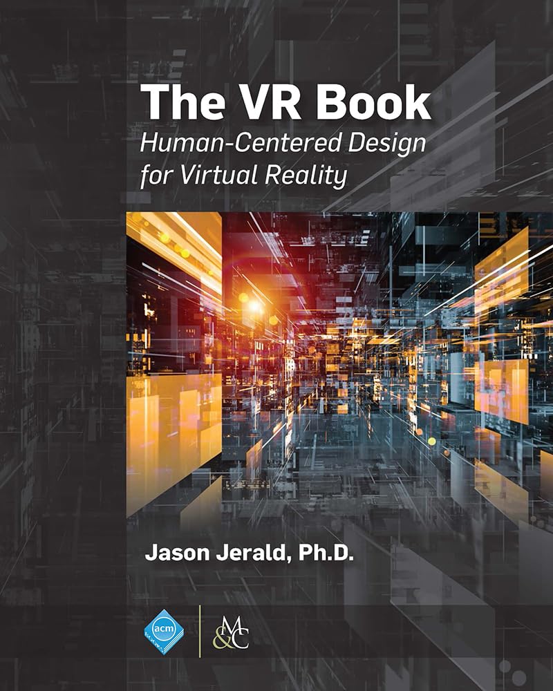 The VR Book: Human-Centered Design for Virtual Reality (ACM Books) - Essential Guide for Developers, Designers & Educators in Immersive Technology