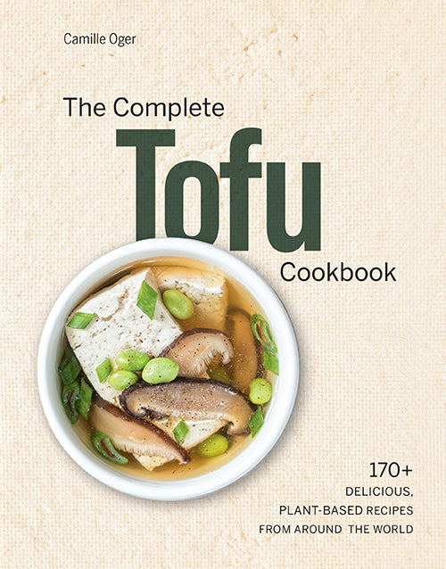 The Complete Tofu Cookbook: 100+ Easy & Healthy Tofu Recipes for Vegan, Vegetarian & Asian Cuisine - Perfect for Home Cooking, Meal Prep & Plant-Based Diets