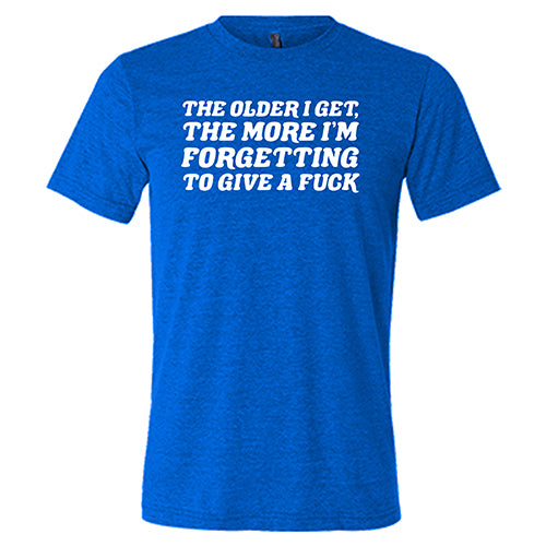 Funny Sarcastic Unisex T-Shirt - 'The Older I Get, The More I Forget To Give A Fuck' - Casual Wear for Men & Women - Perfect for Parties, Gifts, and Everyday Outfits