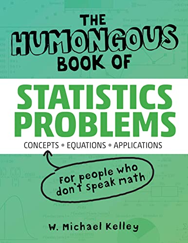 The Humongous Book of Statistics Problems - 900+ Practice Exercises & Solutions | Probability, Data Analysis & Math Learning Guide for Students & Professionals | Perfect for Exam Prep & Self-Study