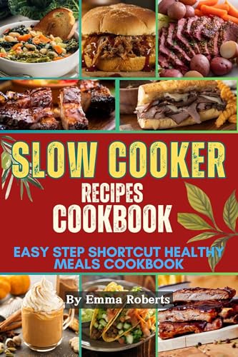 Slow Cooker Cookbook: Easy & Healthy Recipes for Quick Meals - Perfect for Busy Weeknights & Family Dinners