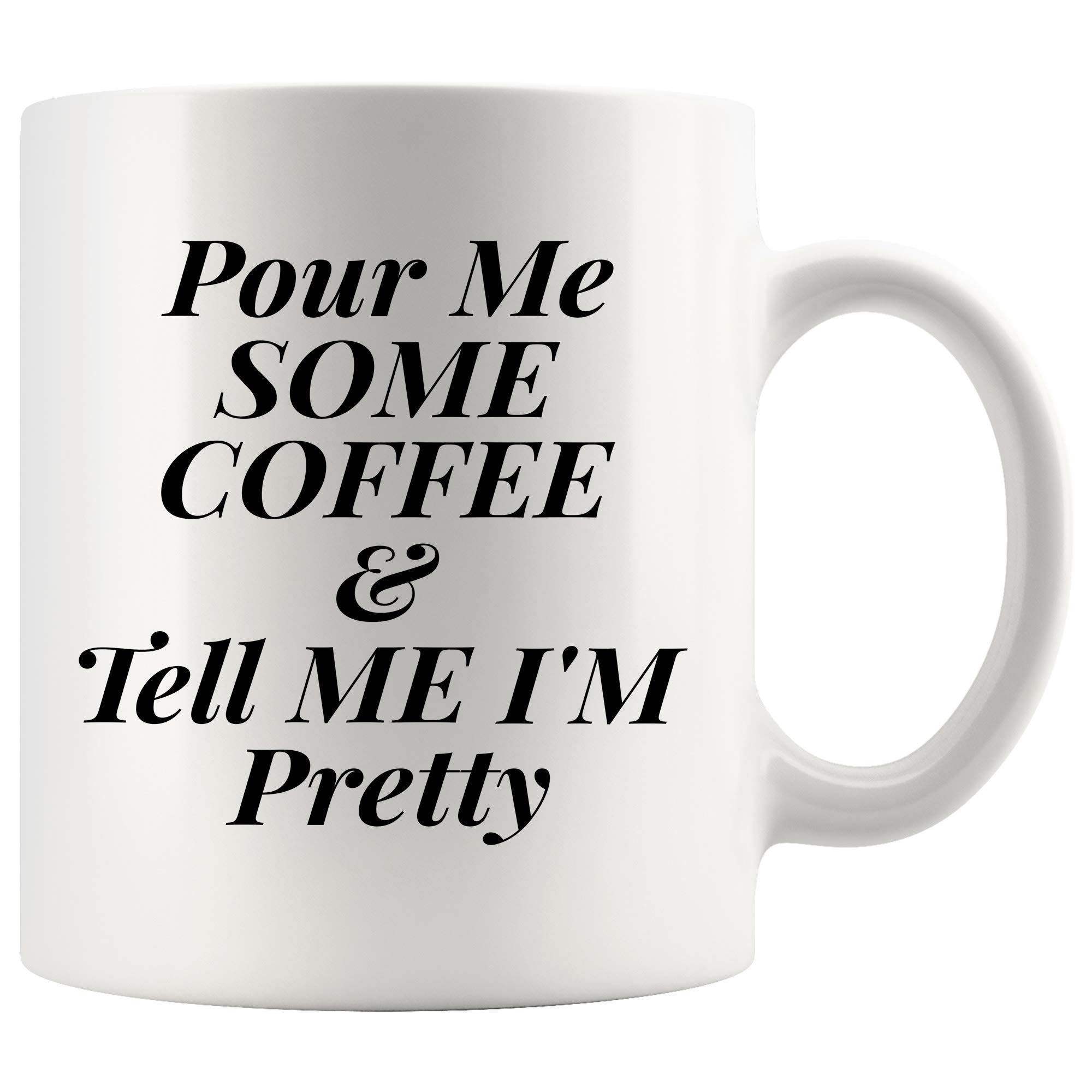 Funny Coffee Mug 11 oz - 'Pour Me Coffee & Tell Me I'm Pretty' Ceramic Cup - Unique Gift for Women & Men - White Coffee Cup for Office, Home & Gifts