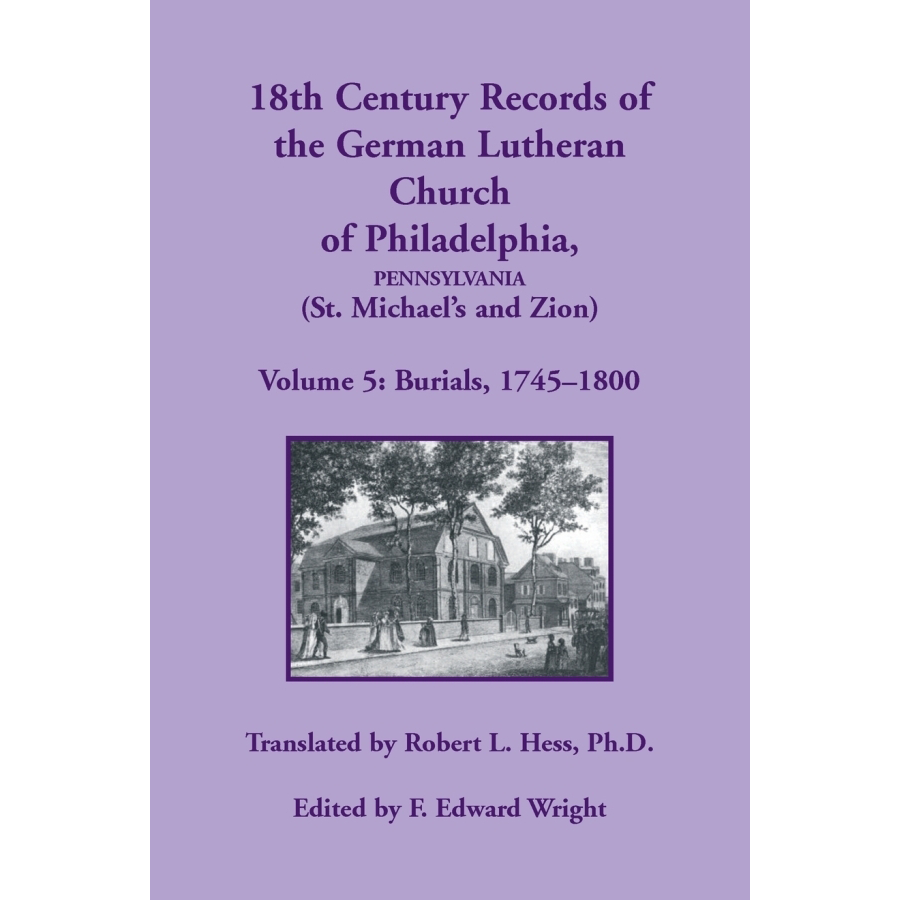 18th Century German Lutheran Church Records - Philadelphia, PA (St. Michael's & Zion) Volume 5: Burial Records | Genealogy Research & Family History Documentation