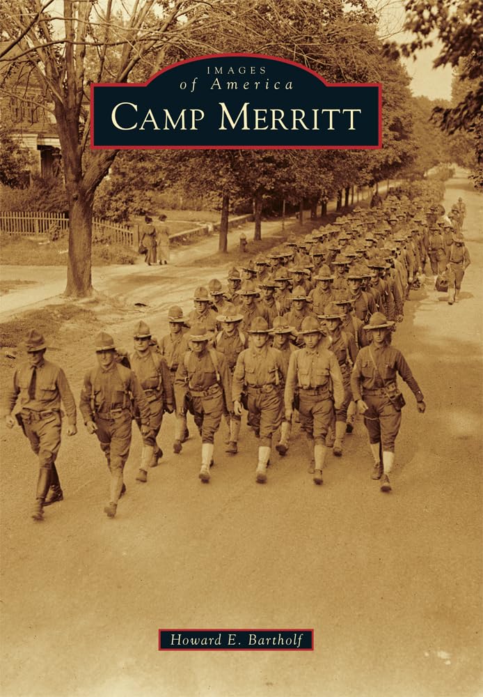 Camp Merritt (Images of America) - Historical Book About New Jersey Military Camp - Perfect for History Buffs, Military Enthusiasts & Local Historians