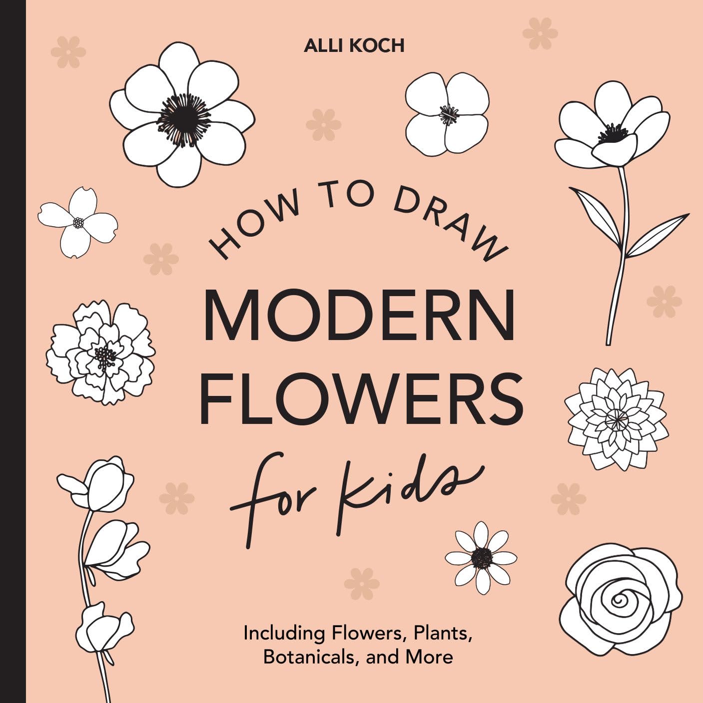 How to Draw Flowers, Plants & Botanicals for Kids - Step by Step Drawing Book for Children | Learn to Create Beautiful Garden Art, Perfect for Homeschooling & Creative Play