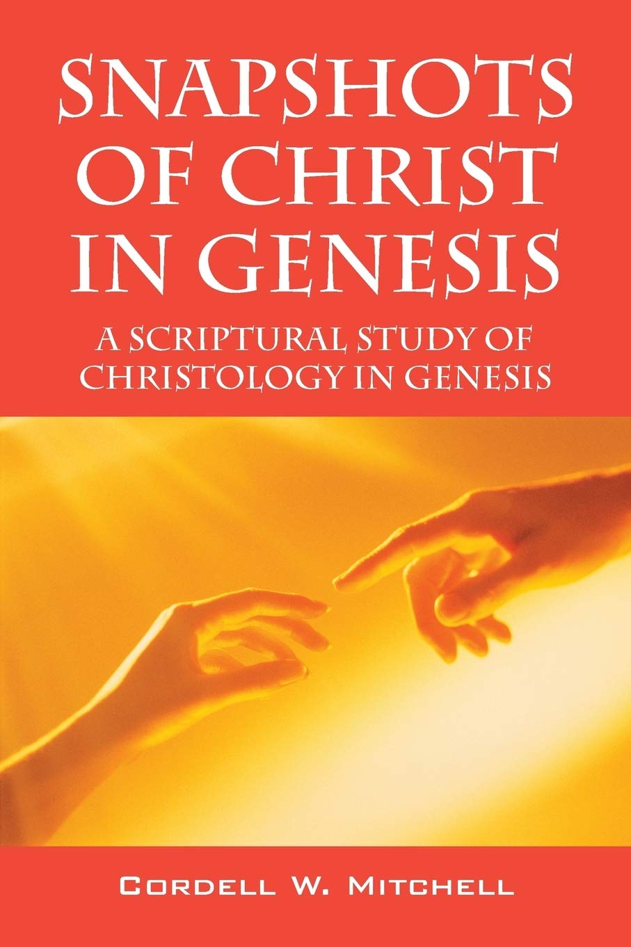 Snapshots of Christ in Genesis: A Biblical Study of Christology in Genesis - Perfect for Bible Study Groups & Personal Devotion