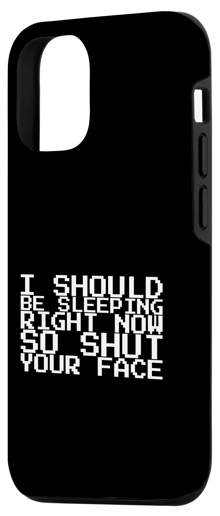 iPhone 12/12 Pro Funny Sarcastic Phone Case - 'I Should Be Sleeping Right Now So Shut Your Face' - Perfect for Night Owls, Office Workers & Late-Night Texters