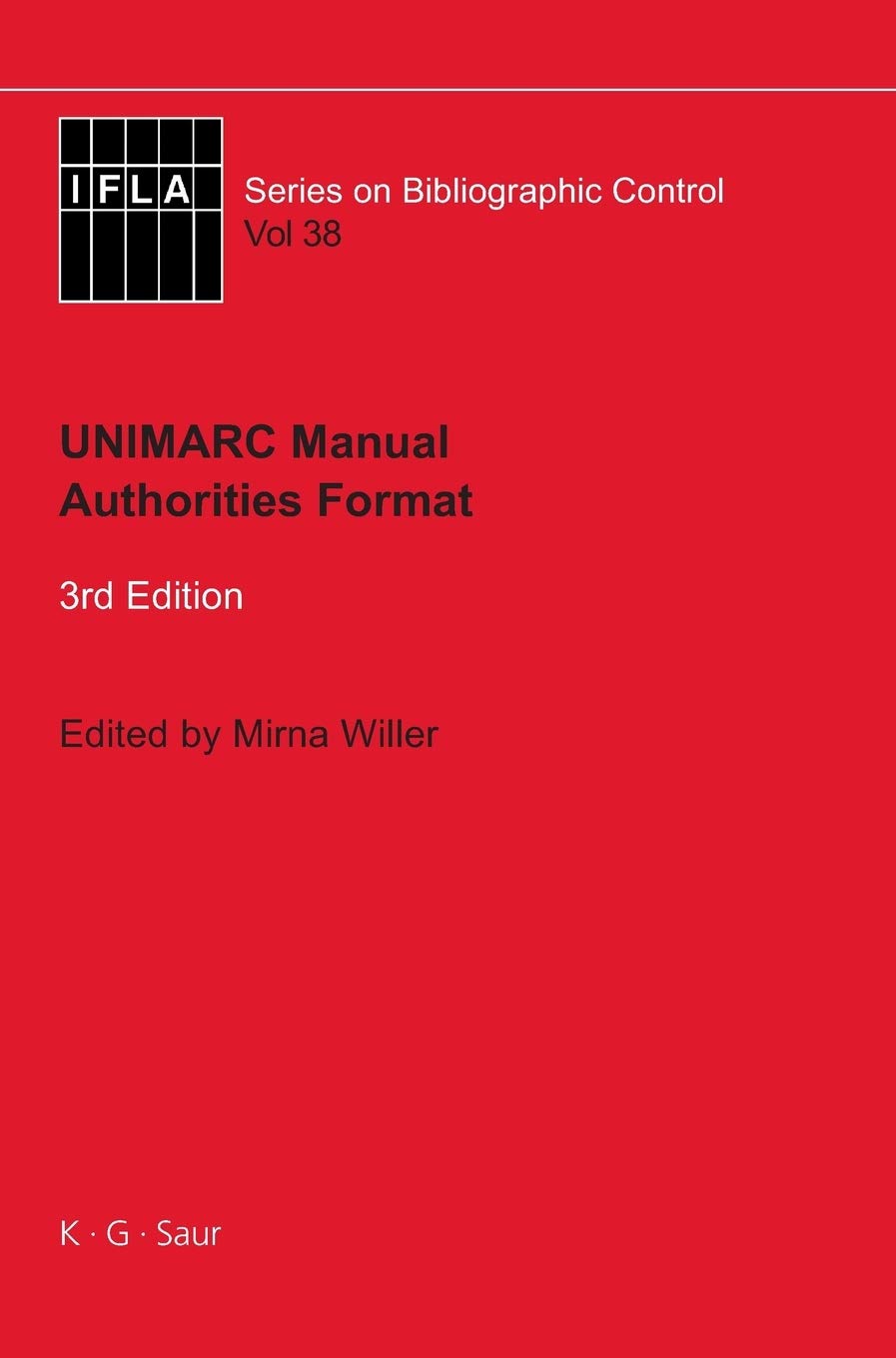 UNIMARC Manual: Authorities Format (IFLA Series on Bibliographic Control Vol.38) - Library Cataloging Standards for Librarians & Information Professionals