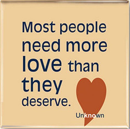 Funny Fridge Magnet - 'Most People Need More Love Than They Deserve' Quote - Humorous Kitchen Decor for Refrigerator, Office & Gifts