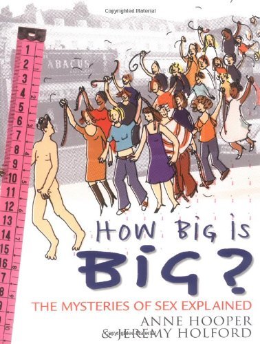 How Big Is Big: The Mysteries of Sex Explained - Adult Education Book for Couples & Relationships