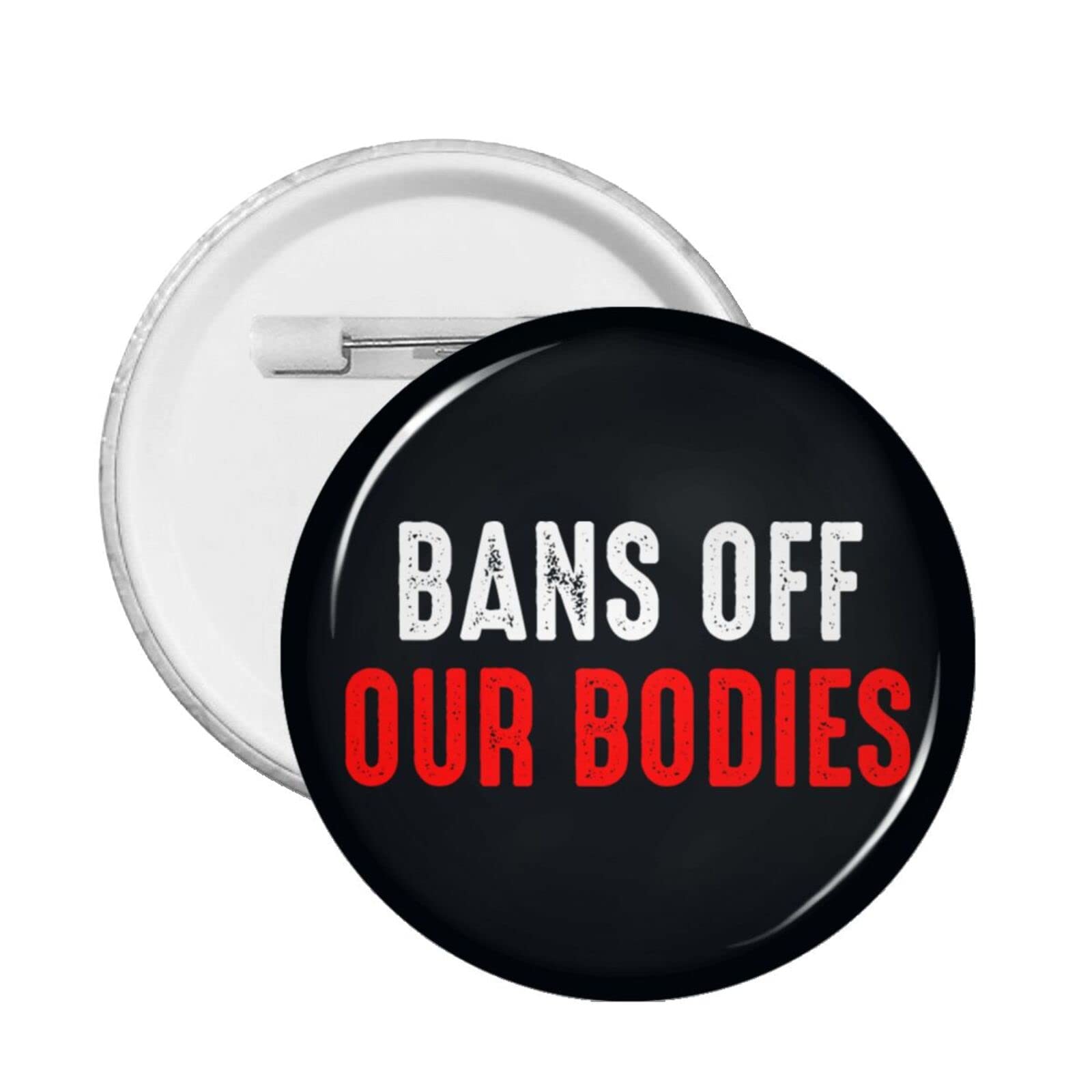 Bans Off Our Bodies Button Pins - Round Badges for Men & Women - 1PC for Protest & Outfit