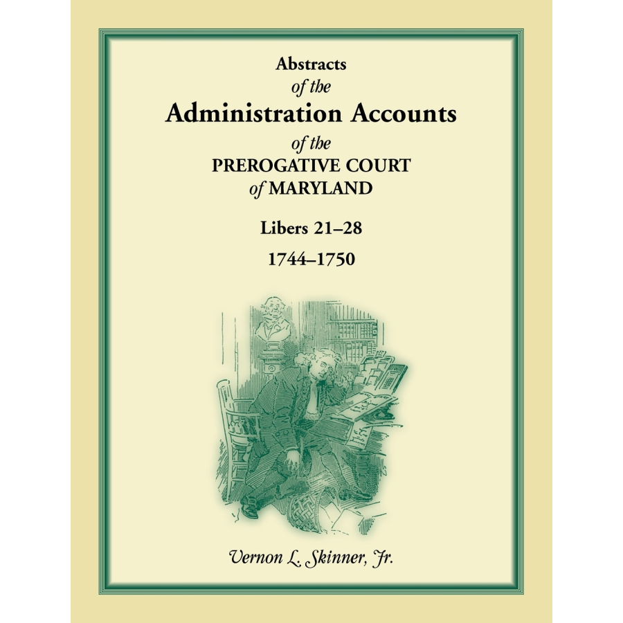 Abstracts of the Administration Accounts of the Prerogative Court of Maryland, 1744-1750, Libers 21-28 - Historical Genealogy Research & Colonial America Legal Records