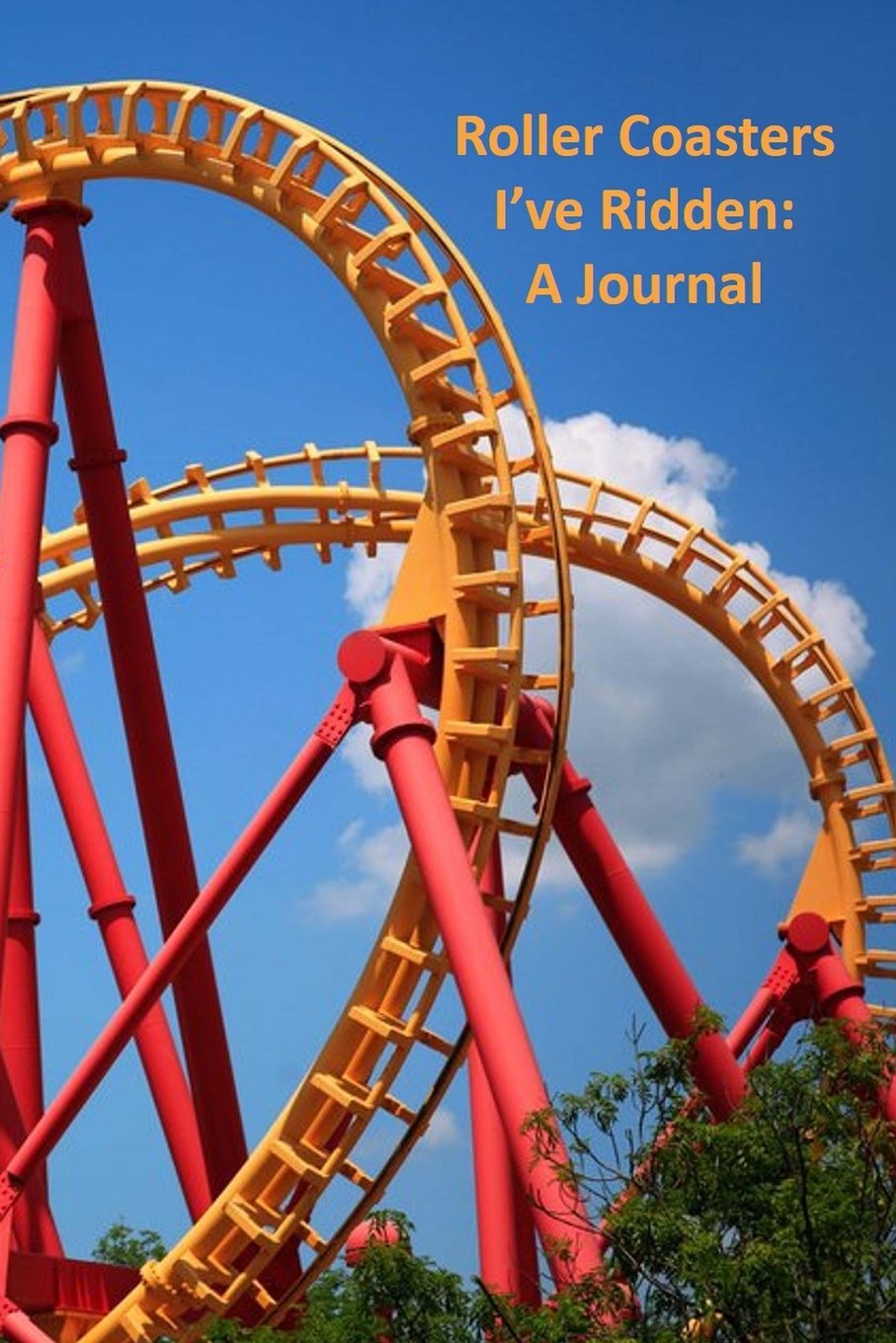 Roller Coasters I've Ridden: A Thrill-Seeker's Journal for Theme Park Enthusiasts - Perfect for Recording Rides at Disney, Universal & Six Flags