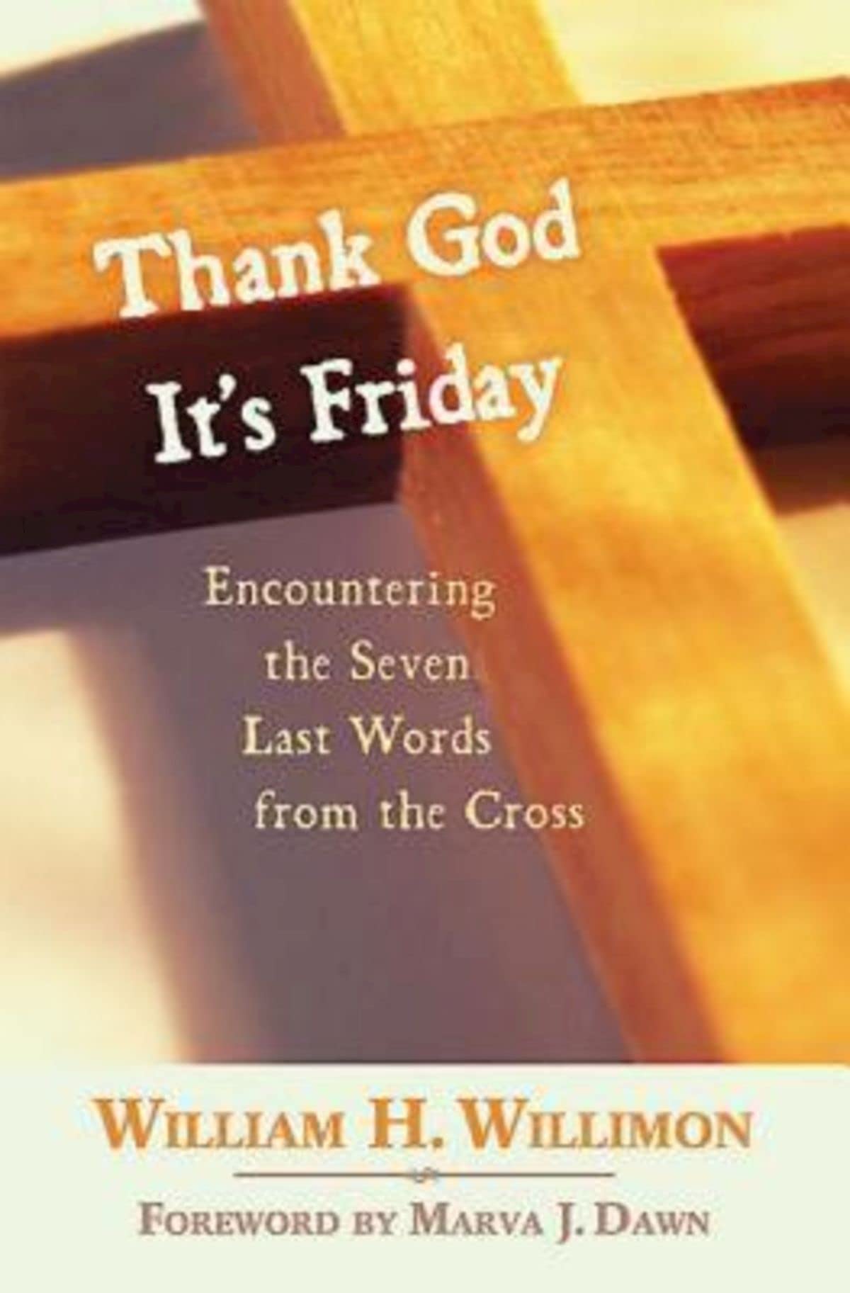 Thank God It's Friday: Encountering the Seven Last Words from the Cross - Christian Devotional Book for Lent & Easter Reflection