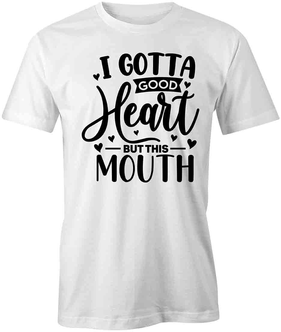 I Gotta Good Heart But This Mouth