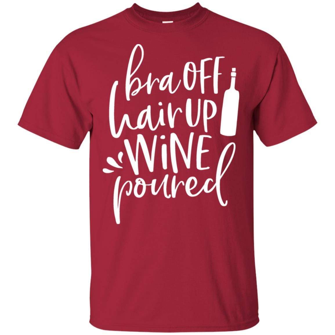 WineyBitches.Co Ultra Soft Cotton T-Shirt - 'Bra Off Hair Up Wine Poured' Funny Saying (White Lettering) | Perfect for Wine Nights, Girls' Parties & Relaxing at Home