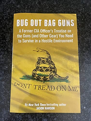 Survival Guns & Gear: Best Bug Out Bag Essentials for Hostile Environments – Former CIA Officer's Guide for Outdoor, Emergency & SHTF Preparedness