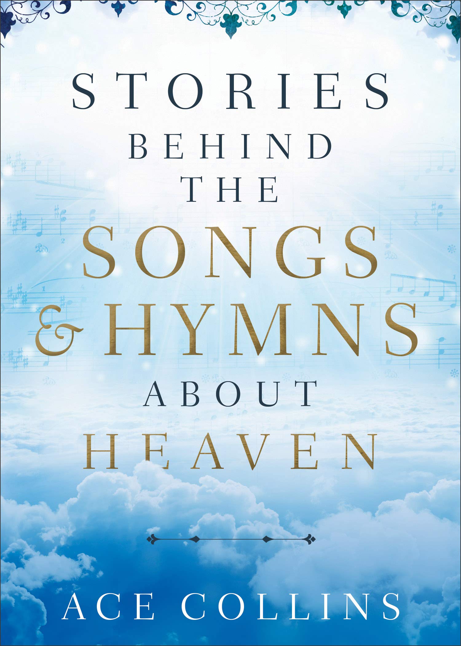 Heavenly Hymns and Songs: Inspiring Stories Behind the Music for Worship, Meditation & Spiritual Growth
