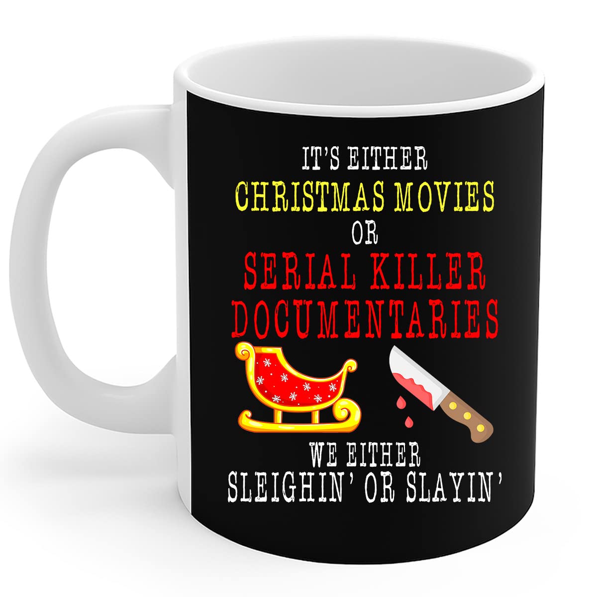 11Oz Christmas Coffee Mug - 'It's Either Christmas Movies We Either Sleighin' Or Slayin'' Funny Holiday Gift for Xmas Pajamas & Movie Nights - Perfect for Hot Cocoa, Tea & Coffee Lovers