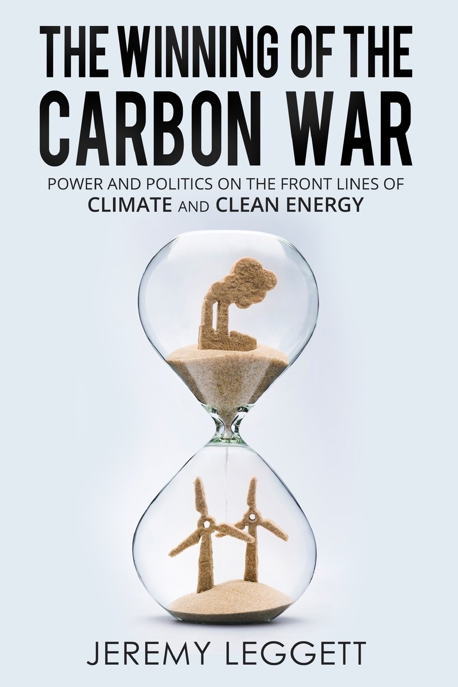 The Winning of the Carbon War: Power and Politics in Climate Change & Clean Energy Battles - Essential Reading for Environmental Activists & Policy Makers