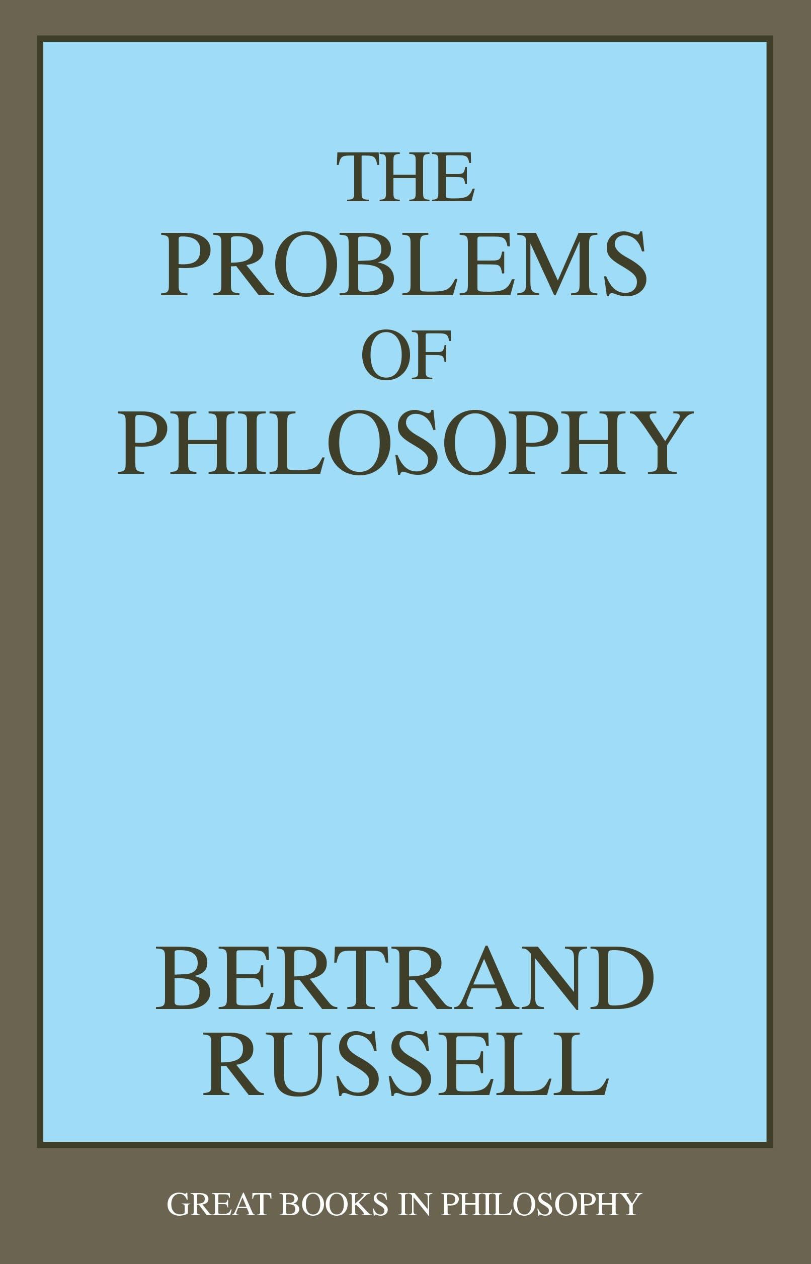 The Problems of Philosophy (Great Books in Philosophy) - Classic Philosophical Work for Students, Scholars & Book Lovers - Perfect for Study, Discussion & Personal Enlightenment