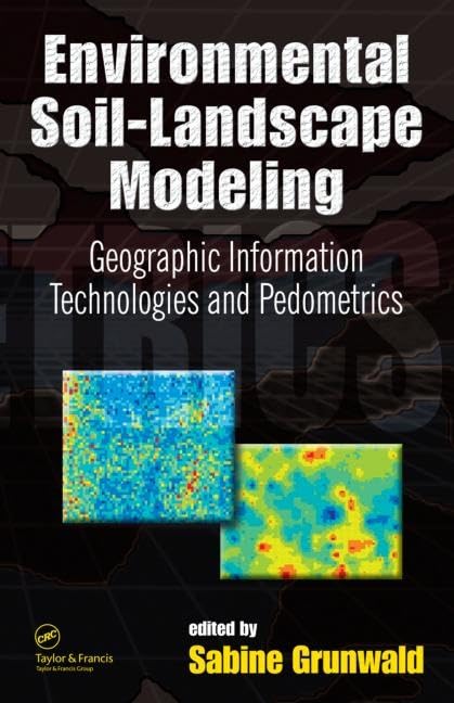 Environmental Soil-Landscape Modeling: Geographic Information Technologies & Pedometrics - Soil Science Book for GIS Applications in Agriculture & Environmental Studies