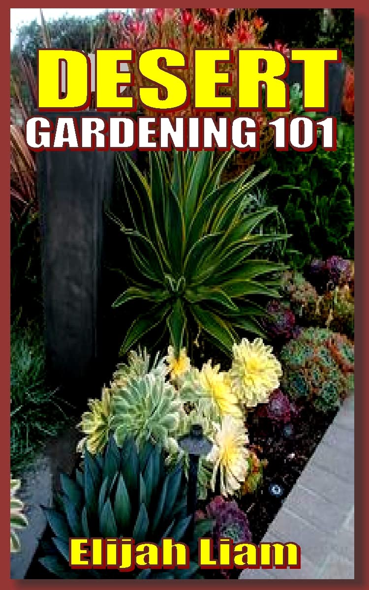 DESERT GARDENING 101: Best Drought-Tolerant Plants & Easy Growing Tips for Arid Landscapes - Perfect for Xeriscaping, Rock Gardens & Low-Water Landscaping