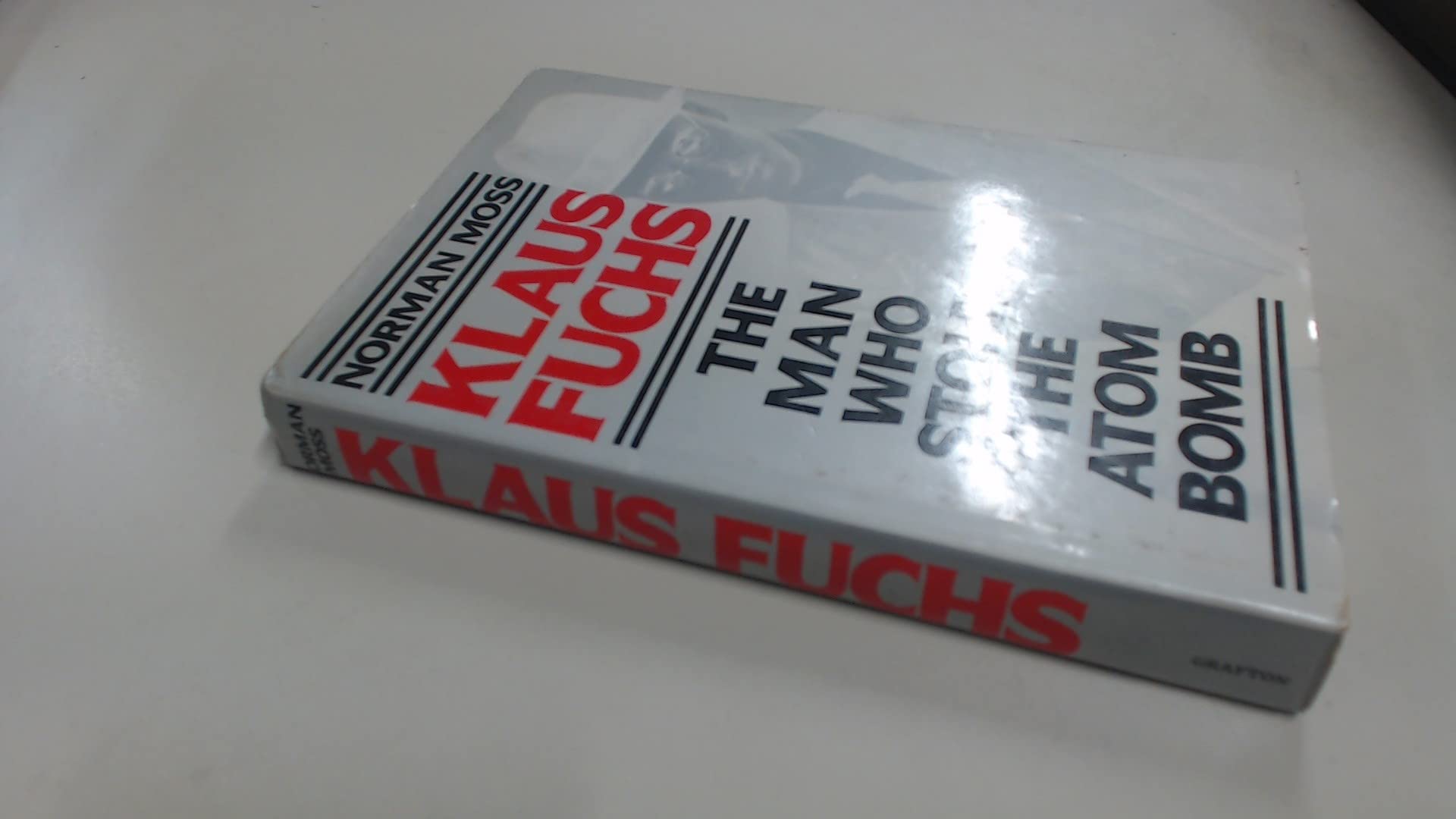 Klaus Fuchs: The Man Who Stole the Atom Bomb - Cold War Espionage True Story Book for History Buffs & Political Science Students