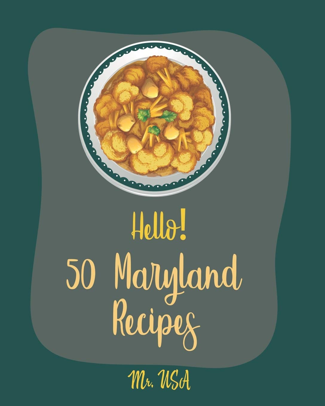 50 Best Maryland Recipes Cookbook for Beginners: Dump Cake, Poke Cake, Frosting, Deviled Eggs, Vanilla Cake & Crab Cakes - Perfect for Family Dinners, Potlucks & Holiday Gatherings