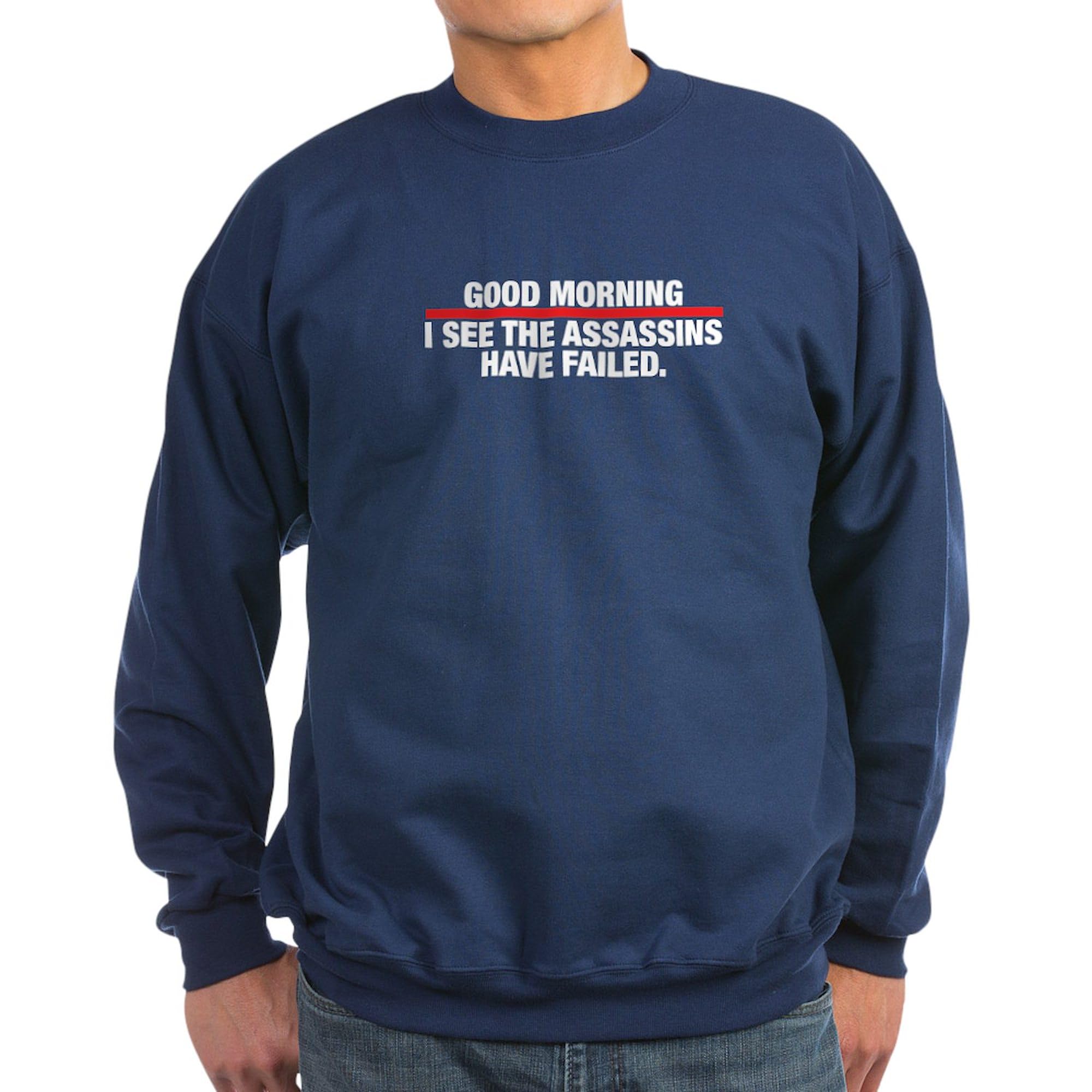 Good Morning I See The Assassins Have Failed Funny Novelty Sweatshirt | CafePress Classic Crewneck Pullover | Perfect for Gifts, Pranks & Humor Lovers