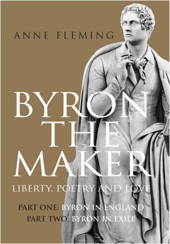Byron the Maker: Liberty, Poetry & Love - Biography of Lord Byron (Part 1: England Years, Part 2: Exile Period) | Historical Literature, British Romantic Poets Study, Gift for Book Lovers