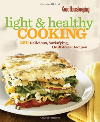Good Housekeeping Light & Healthy Cooking: 250 Delicious & Satisfying Guilt-Free Recipes for Weight Loss & Meal Prep | Easy Healthy Meals for Busy Families & Diet Plans