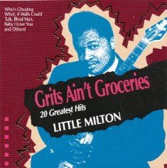Little Milton - Grits Ain't Groceries: 20 Greatest Hits - Classic Blues & Soul Music Album for Relaxation & Road Trips