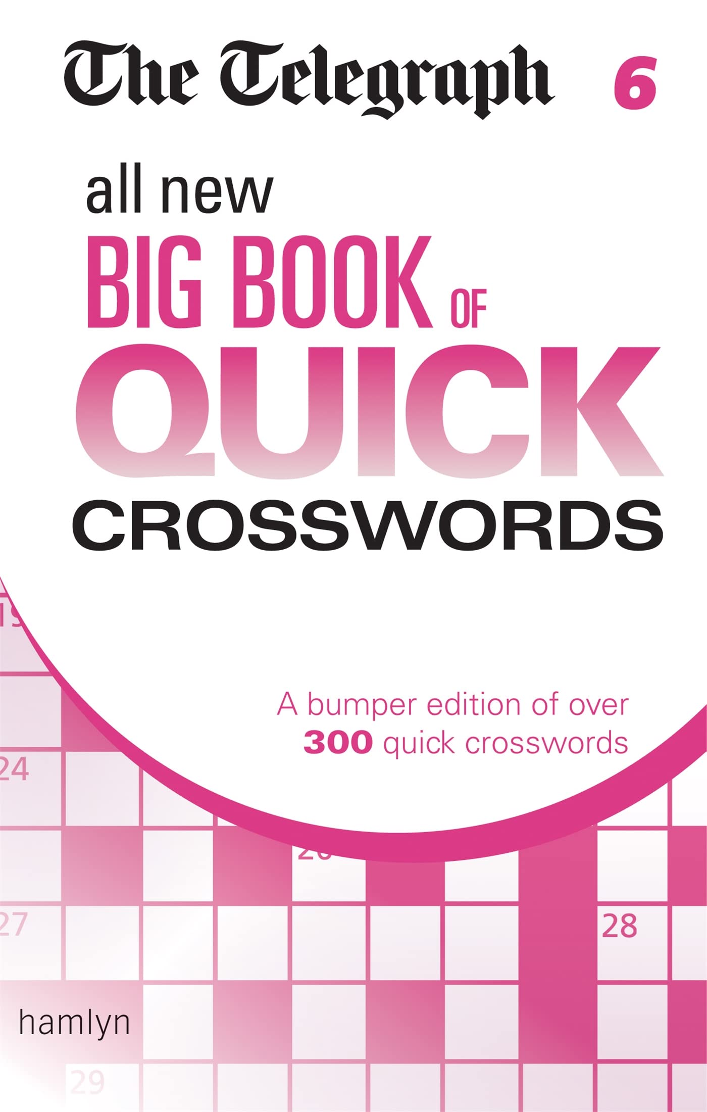 The Telegraph All New Big Book of Quick Crosswords 6 - 300+ Challenging Puzzles for Adults | Perfect for Travel, Commuting & Relaxation (Telegraph Puzzle Books Series)