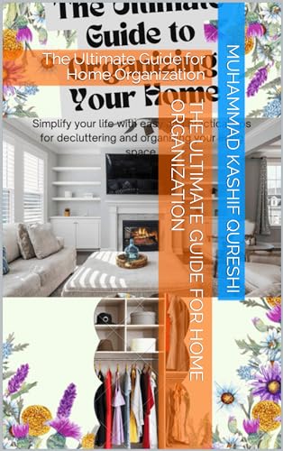The Ultimate Guide for Home Organization: Tips, Tricks & Strategies for a Clutter-Free Living Space at Home or Office