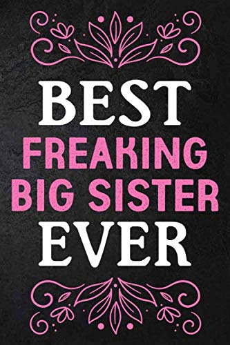 Best Freaking Big Sister Ever Notebook - 6x9 Inch 110-Page Journal with Premium Pink & White Letter Cover - Perfect Gift for Sisters, Birthday, Christmas - Ideal for Writing, Sketching & Daily Use