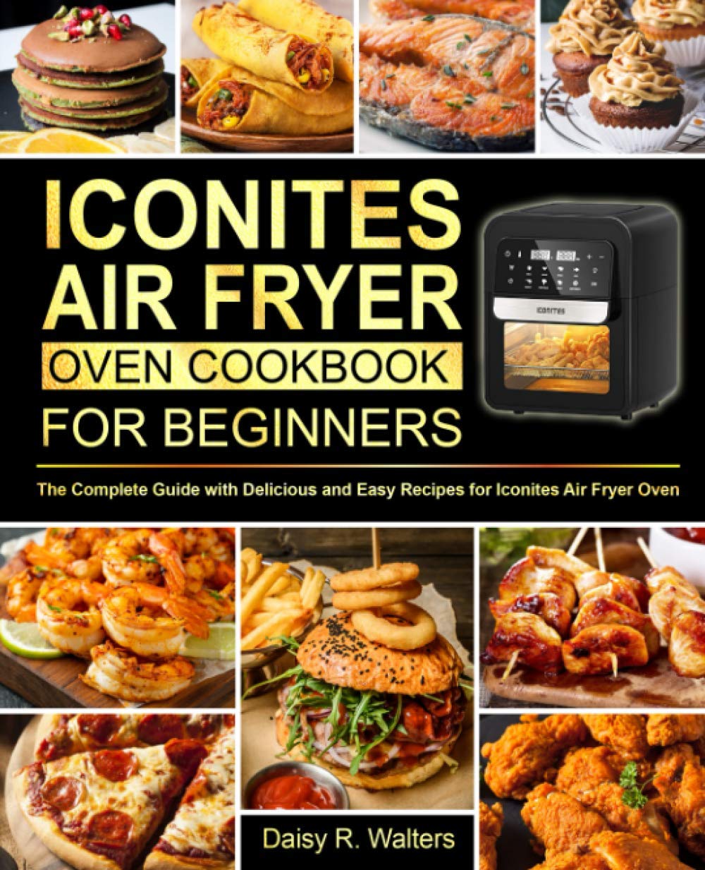 Iconites Air Fryer Oven Cookbook for Beginners: 100+ Easy & Healthy Recipes | Perfect for Quick Meals, Family Dinners & Keto/Low-Carb Diets | Air Fryer Cooking Guide with Step-by-Step Instructions