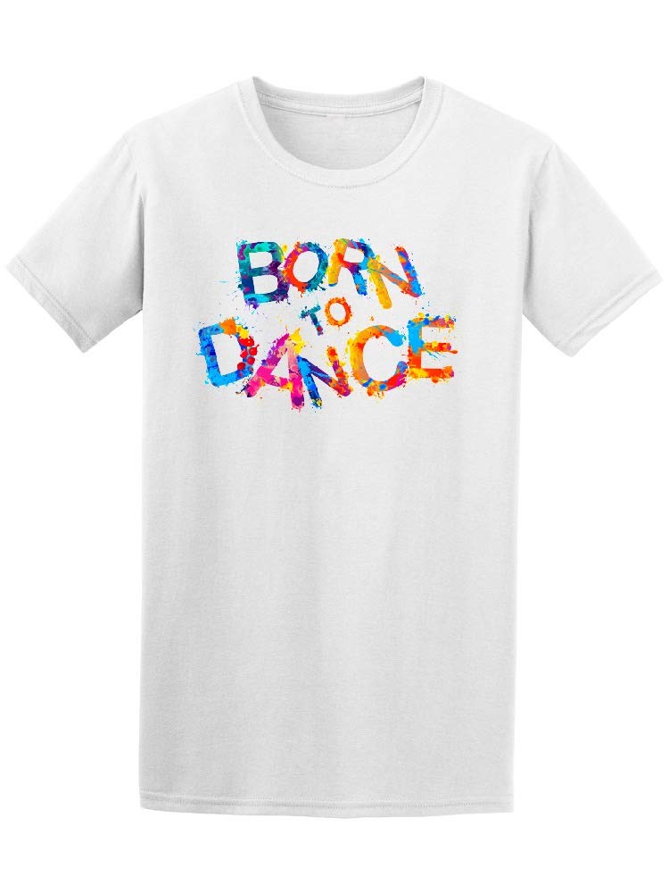 Born to Dance Graphic Tee for Men - Splash Paint Design - Casual & Streetwear Style - Perfect for Dance Classes, Concerts & Everyday Wear