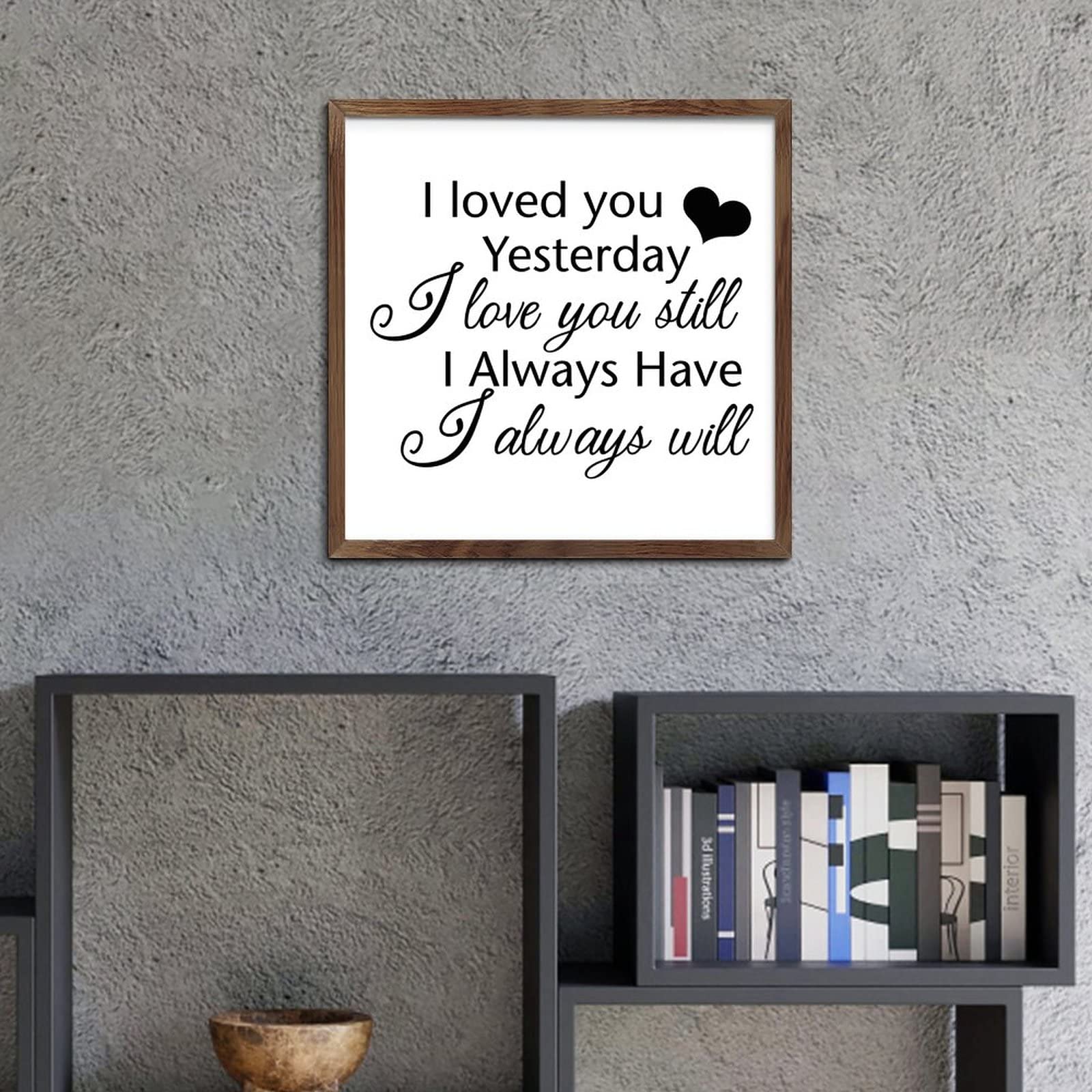 Wooden Plaque Sign with Inspirational Quote - 'I Loved You Yesterday, Love You Still, Always Have, Always Will' - Perfect for Bedroom, Nursery, Bathroom Wall Decor & Home Decor Gifts (Wood Grain Finish)